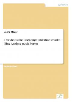Der deutsche Telekommunikationsmarkt - Eine Analyse nach Porter