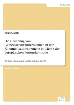 Die Gründung von Gemeinschaftsunternehmen in der Kommunikationsbranche im Lichte der Europäischen Fusionskontrolle