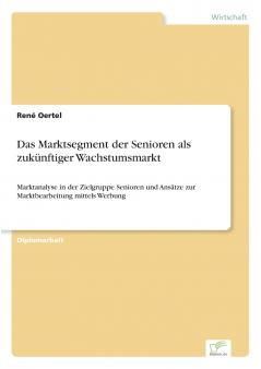 Das Marktsegment der Senioren als zuk��nftiger Wachstumsmarkt