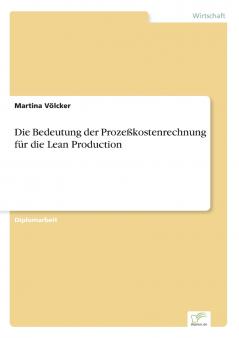 Die Bedeutung der Prozeßkostenrechnung für die Lean Production