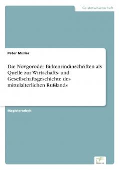 Die Novgoroder Birkenrindinschriften als Quelle zur Wirtschafts- und Gesellschaftsgeschichte des mittelalterlichen Rußlands
