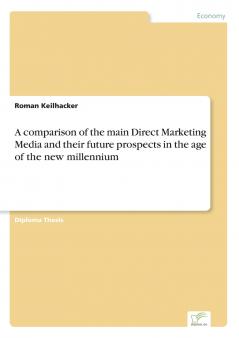 A comparison of the main Direct Marketing Media and their future prospects in the age of the new millennium