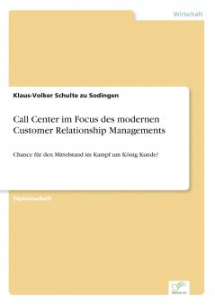Call Center im Focus des modernen Customer Relationship Managements