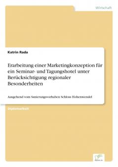 Erarbeitung einer Marketingkonzeption für ein Seminar- und Tagungshotel unter Berücksichtigung regionaler Besonderheiten