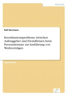 Koordinationsprobleme zwischen Auftraggeber und Fremdfirmen beim Personaleinsatz zur Ausführung von Werkverträgen