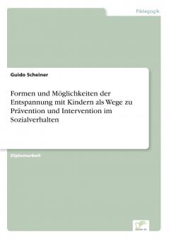 Formen und Möglichkeiten der Entspannung mit Kindern als Wege zu Prävention und Intervention im Sozialverhalten