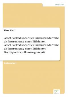 Asset-Backed Securities und Kreditderivate als Instrumente eines Effizienten Asset-Backed Securities und Kreditderivate als Instrumente eines Effizienten Kreditportefeuillemanagements
