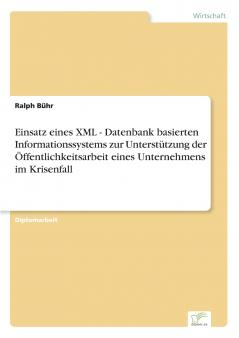 Einsatz eines XML - Datenbank basierten Informationssystems zur Unterstützung der Öffentlichkeitsarbeit eines Unternehmens im Krisenfall