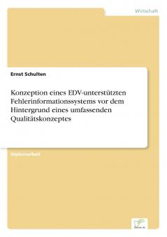 Konzeption eines EDV-unterstützten Fehlerinformationssystems vor dem Hintergrund eines umfassenden Qualitätskonzeptes