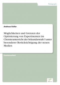 Möglichkeiten und Grenzen der Optimierung von Experimenten im Chemieunterricht der Sekundarstufe I unter besonderer Berücksichtigung der neuen Medien