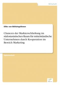 Chancen der Markterschließung im südostasiatischen Raum für mittelständische Unternehmen durch Kooperation im Bereich Marketing