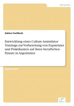 Entwicklung eines Culture Assimilator Trainings zur Vorbereitung von Expatriates und Praktikanten auf ihren beruflichen Einsatz in Argentinien