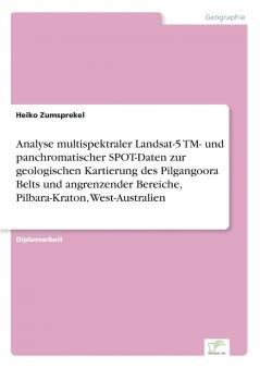 Analyse multispektraler Landsat-5 TM- und panchromatischer SPOT-Daten zur geologischen Kartierung des Pilgangoora Belts und angrenzender Bereiche  Pilbara-Kraton West-Australien