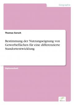 Bestimmung der Nutzungseignung von Gewerbeflächen für eine differenzierte Standortentwicklung