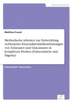 Methodische Arbeiten zur Entwicklung verbesserter Enzymaktivitätsbestimmungen von Xylanasen und Glucanasen in komplexen Proben (Futtermitteln und Digesta)