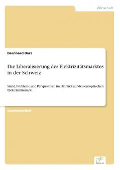 Die Liberalisierung des Elektrizitätsmarktes in der Schweiz