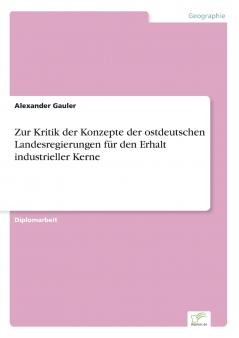 Zur Kritik der Konzepte der ostdeutschen Landesregierungen für den Erhalt industrieller Kerne