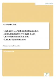Vertikale Marketingstrategien bei Konsumgüterherstellern nach Unternehmenskauf- und -fusionstransaktionen