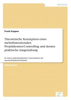 Theoretische Konzeption eines mehrdimensionalen Projektkosten-Controlling und dessen praktische Ausgestaltung