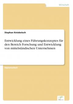 Entwicklung eines Führungskonzeptes für den Bereich Forschung und Entwicklung von mittelständischen Unternehmen