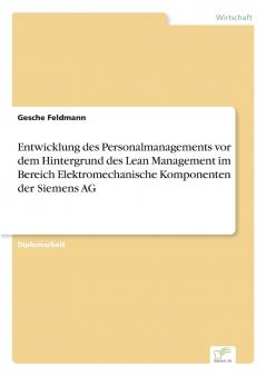 Entwicklung des Personalmanagements vor dem Hintergrund des Lean Management im Bereich Elektromechanische Komponenten der Siemens AG