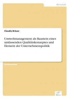 Umweltmanagement als Baustein eines umfassenden Qualitätskonzeptes und Element der Unternehmenspolitik