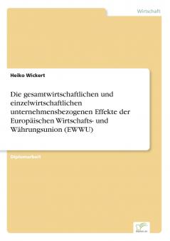 Die gesamtwirtschaftlichen und einzelwirtschaftlichen unternehmensbezogenen Effekte der Europäischen Wirtschafts- und Währungsunion (EWWU)