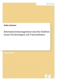 Informationsmanagement und der Einfluss neuer Technologien auf Unternehmen