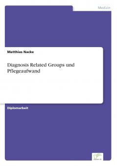 Diagnosis Related Groups und Pflegeaufwand