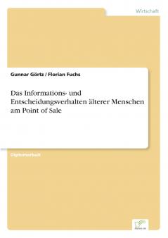 Das Informations- und Entscheidungsverhalten ��lterer Menschen am Point of Sale