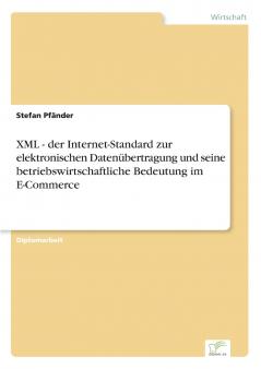 XML - der Internet-Standard zur elektronischen Datenübertragung und seine betriebswirtschaftliche Bedeutung im E-Commerce