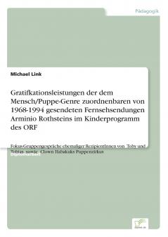 Gratifkationsleistungen der dem Mensch/Puppe-Genre zuordnenbaren von 1968-1994 gesendeten Fernsehsendungen Arminio Rothsteins im Kinderprogramm des ORF