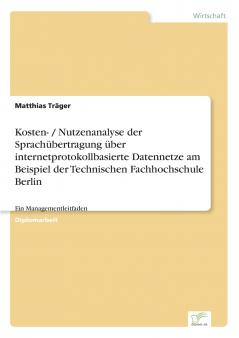 Kosten- / Nutzenanalyse der Sprachübertragung über internetprotokollbasierte Datennetze am Beispiel der Technischen Fachhochschule Berlin