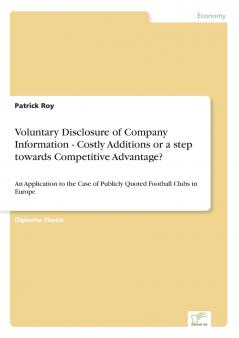Voluntary Disclosure of Company Information - Costly Additions or a step towards Competitive Advantage?