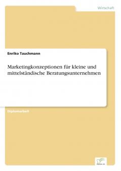 Marketingkonzeptionen für kleine und mittelständische Beratungsunternehmen