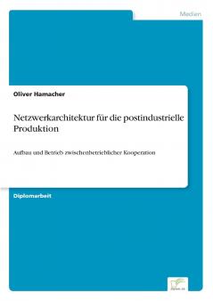 Netzwerkarchitektur für die postindustrielle Produktion