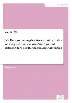 Die Deregulierung des Strommarkts in den Vereinigten Staaten von Amerika und insbesondere des Bundesstaates Kalifornien