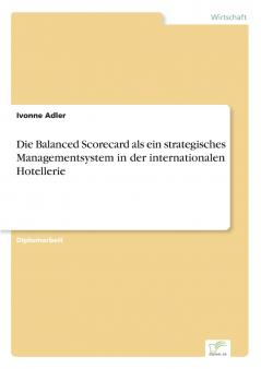 Die Balanced Scorecard als ein strategisches Managementsystem in der internationalen Hotellerie