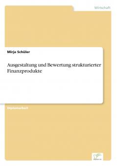 Ausgestaltung und Bewertung strukturierter Finanzprodukte