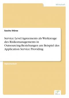 Service Level Agreements als Werkzeuge des Risikomanagements in Outsourcing-Beziehungen am Beispiel des Application Service Providing