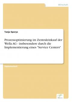 Prozessoptimierung im Zentraleinkauf der Wella AG - insbesondere durch die Implementierung eines Service Centers