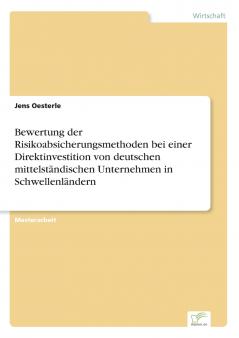 Bewertung der Risikoabsicherungsmethoden bei einer Direktinvestition von deutschen mittelständischen Unternehmen in Schwellenländern