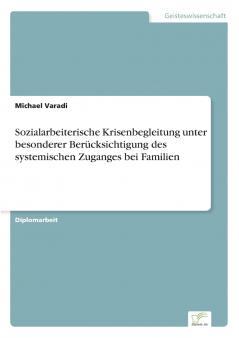 Sozialarbeiterische Krisenbegleitung unter besonderer Berücksichtigung des systemischen Zuganges bei Familien