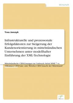 Infrastrukturelle und prozessonale Erfolgsfaktoren zur Steigerung der Kundenorientierung in mittelständischen Unternehmen unter modellhafter Einführung der XML-Technologie