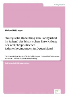 Strategische Bedeutung von Lobbyarbeit im Spiegel der historischen Entwicklung der  verkehrspolitischen Rahmenbedingungen in Deutschland