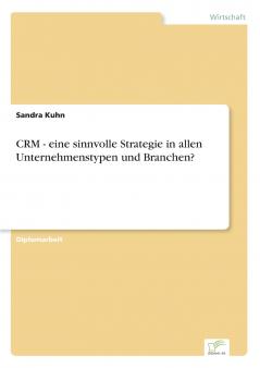 CRM - eine sinnvolle Strategie in allen Unternehmenstypen und Branchen?