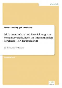 Erklärungsansätze und Entwicklung von Vorstandsvergütungen im Internationalen Vergleich (USA-Deutschland)