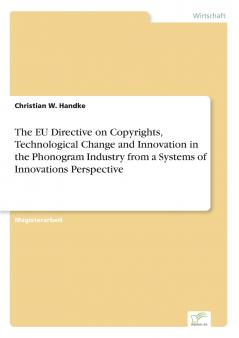 The EU Directive on Copyrights Technological Change and Innovation in the Phonogram Industry from a Systems of Innovations Perspective