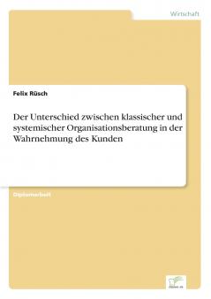 Der Unterschied zwischen klassischer und systemischer Organisationsberatung in der Wahrnehmung des Kunden