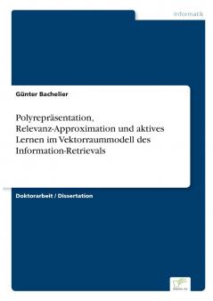 Polyrepräsentation Relevanz-Approximation und aktives Lernen im Vektorraummodell des Information-Retrievals